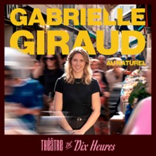 Gabrielle Giraud - Au Naturel - Th&eacute;&acirc;tre de Dix Heures, Paris