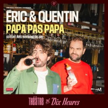 &Eacute;ric & Quentin dans Papa pas Papa - Th&eacute;&acirc;tre de Dix Heures, Paris